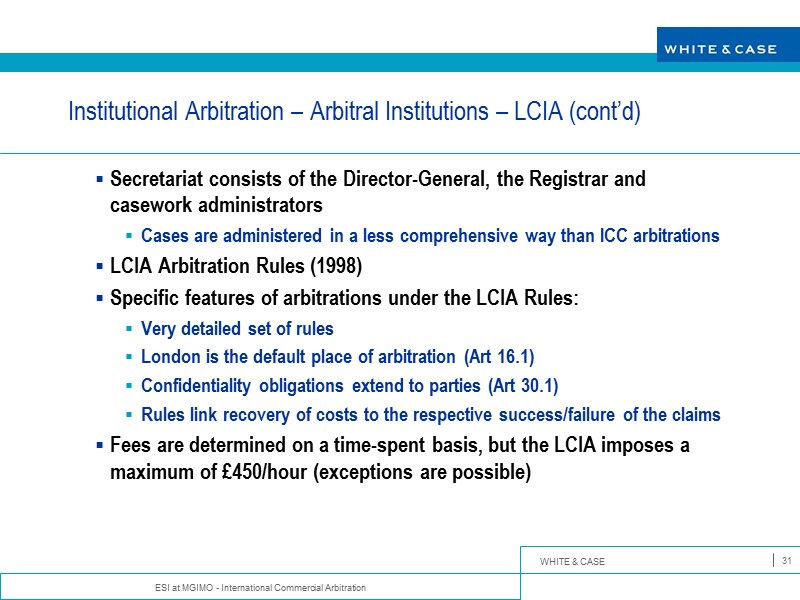 ESI at MGIMO - International Commercial Arbitration 31 Institutional Arbitration – Arbitral Institutions –